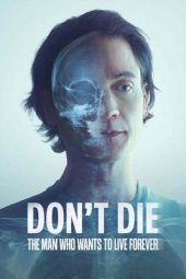 Nonton film Streaming Don’t Die: The Man Who Wants to Live Forever (2025) terbaru