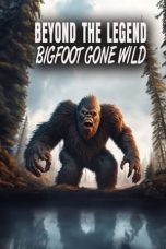 Nonton film Streaming Beyond the Legend: Bigfoot Gone Wild (2024) subtitle Bahasa Indonesia
