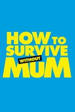 Nonton film Streaming How to Survive Without Mum (2023) subtitle Bahasa Indonesia