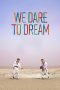 Nonton film Streaming We Dare to Dream (2023) subtitle Bahasa Indonesia