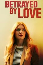 Nonton film Streaming Betrayed by Love (2024) subtitle Bahasa Indonesia