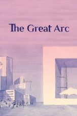 Nonton film Streaming The Great Arc (2023) subtitle Bahasa Indonesia