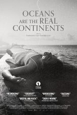 Nonton film Streaming Oceans Are the Real Continents (2023) subtitle Bahasa Indonesia