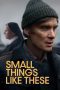 Nonton film Streaming Small Things Like These (2024) subtitle Bahasa Indonesia