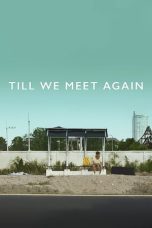 Nonton film Streaming Till We Meet Again (2016) subtitle Bahasa Indonesia