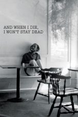 Nonton film Streaming And When I Die, I Won’t Stay Dead (2015) subtitle Bahasa Indonesia