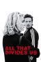 Nonton film Streaming All That Divides Us (2017) subtitle Bahasa Indonesia